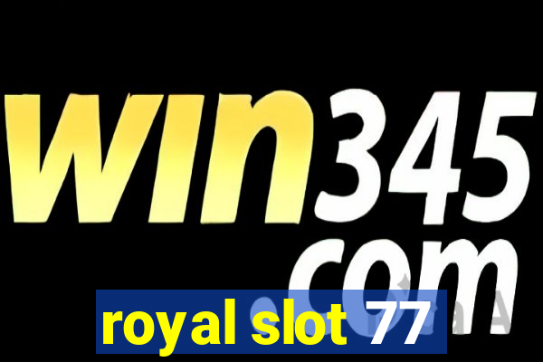 royal slot 77