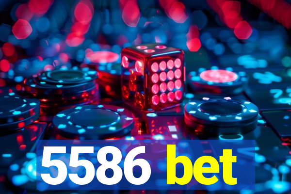 5586 bet