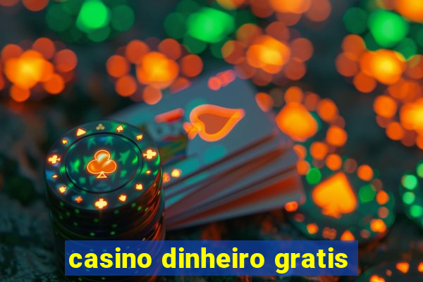 casino dinheiro gratis