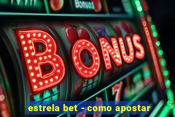 estrela bet - como apostar