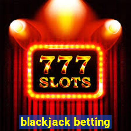 blackjack betting