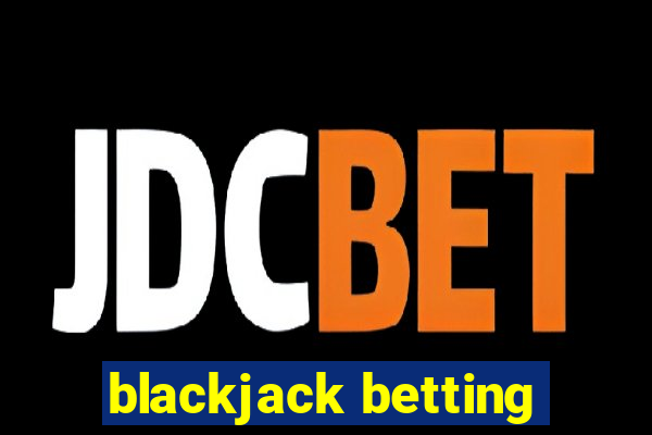 blackjack betting