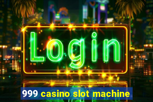 999 casino slot machine