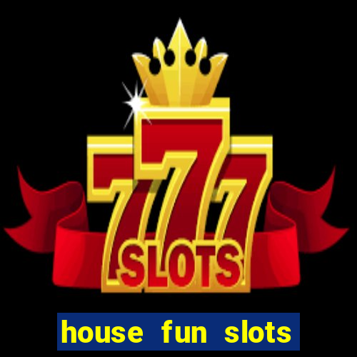 house fun slots free coins