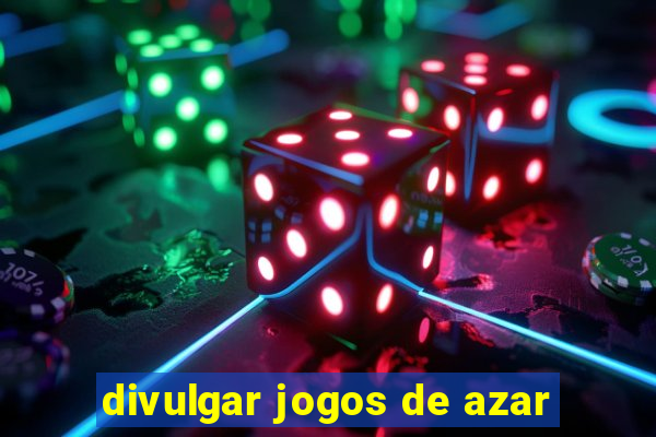 divulgar jogos de azar