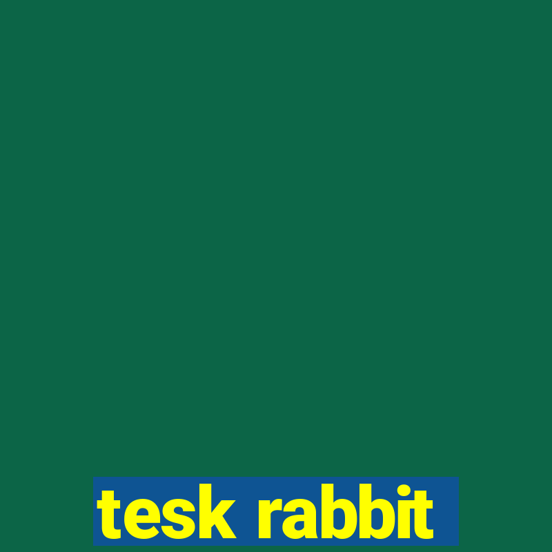 tesk rabbit