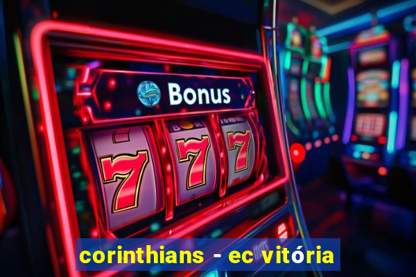 corinthians - ec vitória