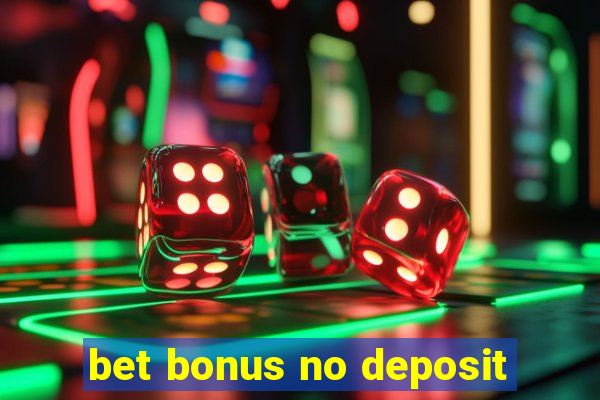 bet bonus no deposit