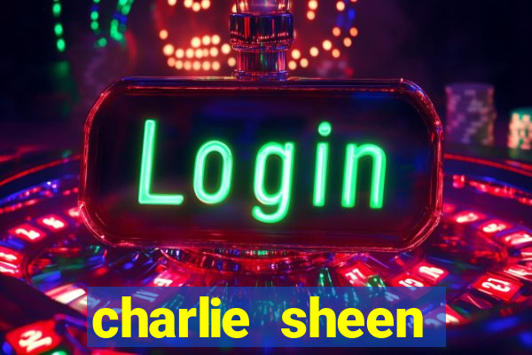 charlie sheen fortuna 2024