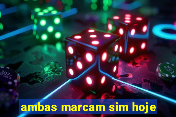 ambas marcam sim hoje