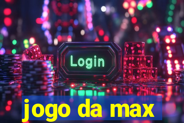 jogo da max