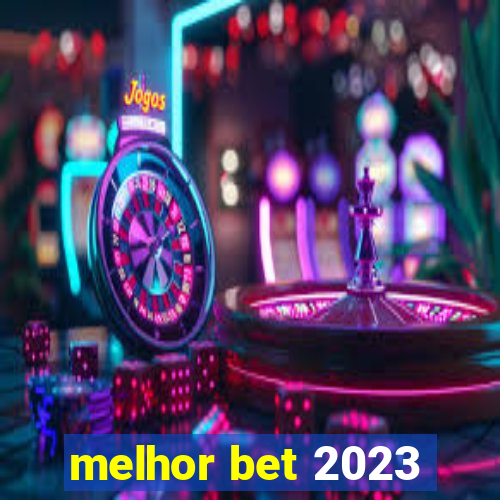 melhor bet 2023