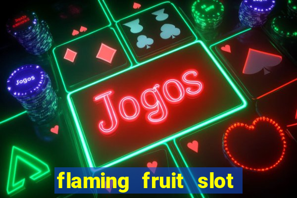 flaming fruit slot free play