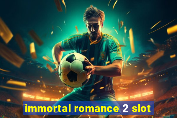 immortal romance 2 slot