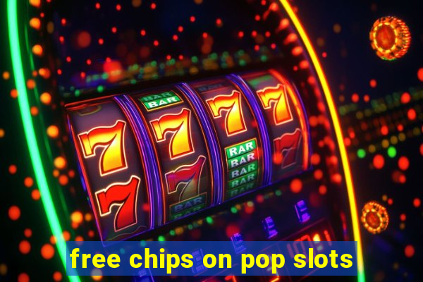 free chips on pop slots