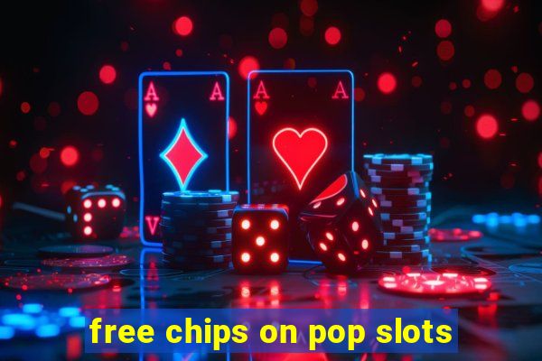 free chips on pop slots