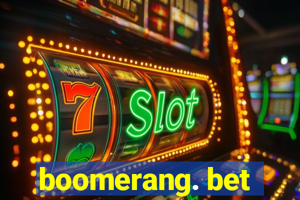 boomerang. bet