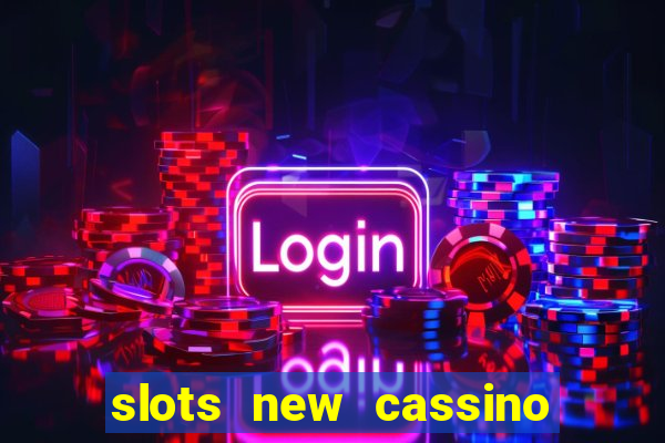 slots new cassino ca?a niquel