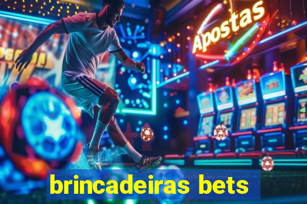 brincadeiras bets