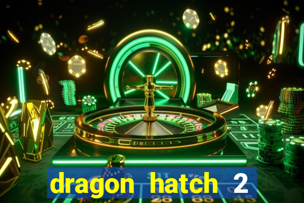 dragon hatch 2 demo slot