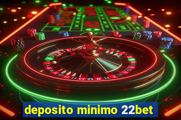 deposito minimo 22bet