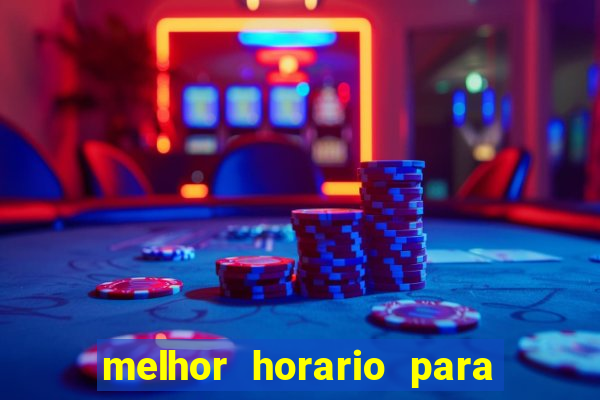 melhor horario para jogar fortune touro