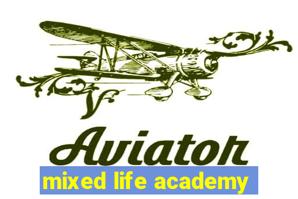 mixed life academy