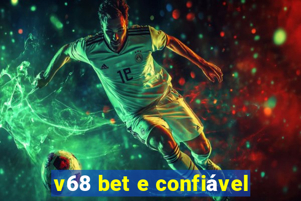 v68 bet e confiável