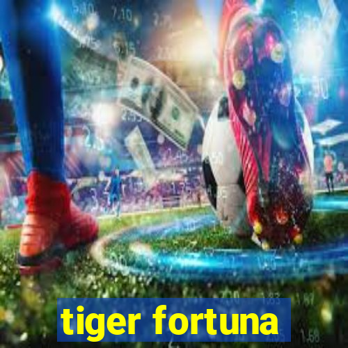 tiger fortuna