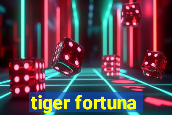 tiger fortuna