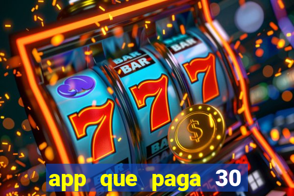 app que paga 30 reais para se cadastrar