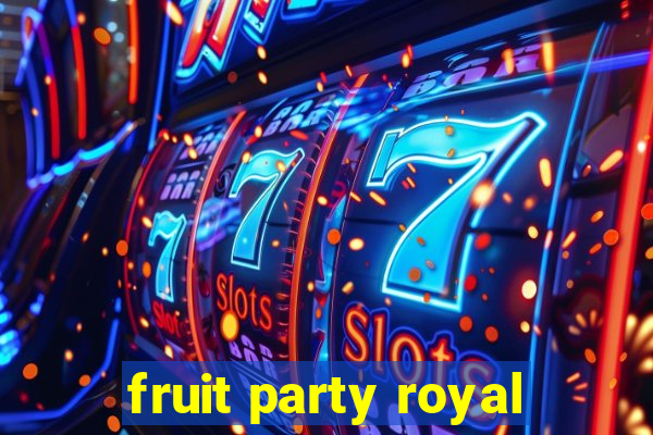 fruit party royal