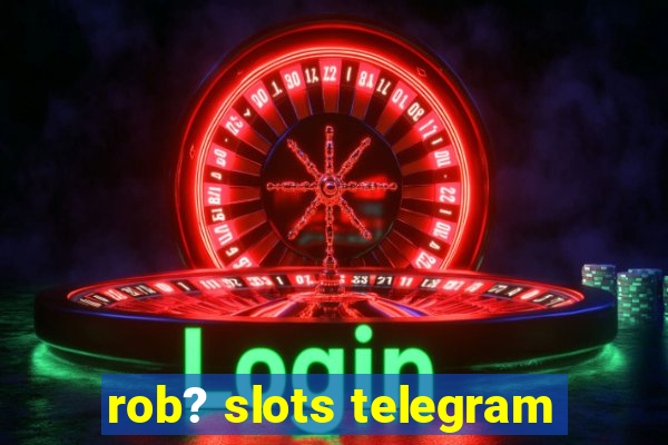 rob? slots telegram