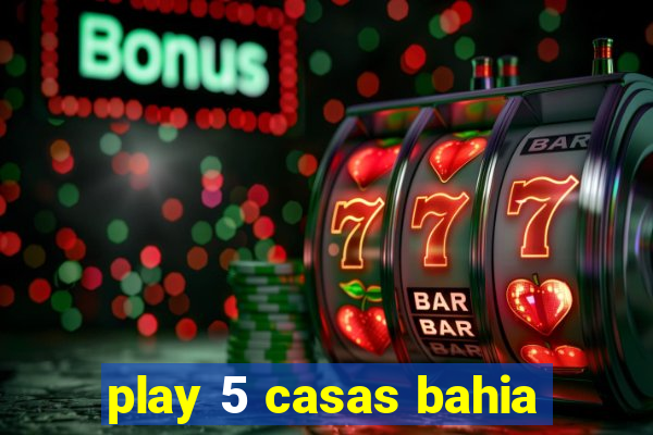 play 5 casas bahia