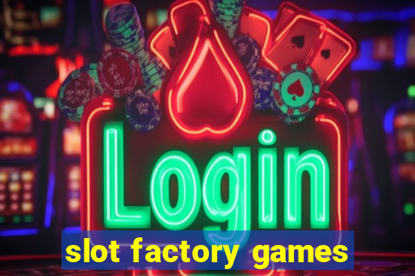 slot factory games