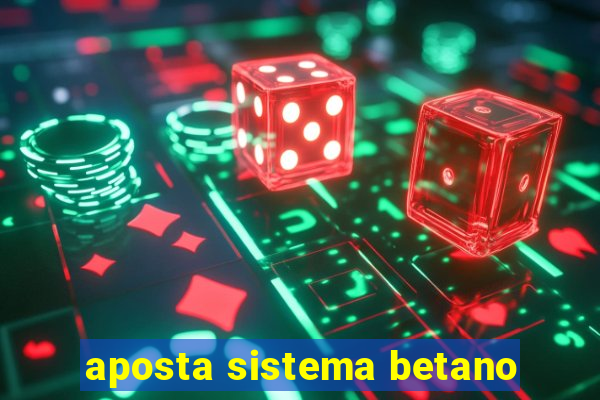 aposta sistema betano