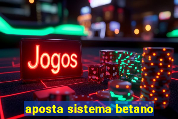 aposta sistema betano