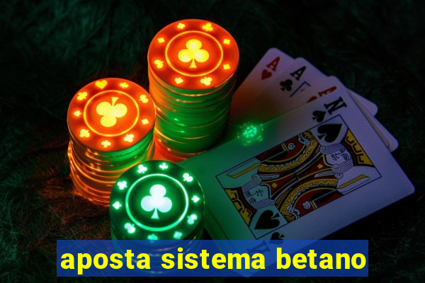 aposta sistema betano