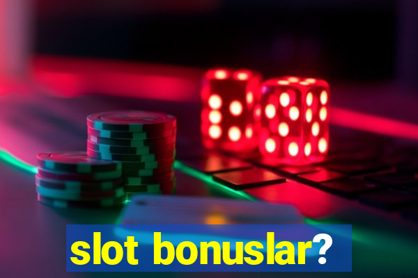 slot bonuslar?