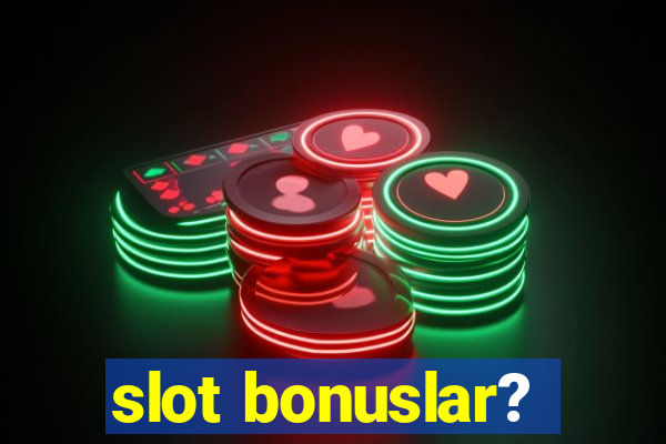 slot bonuslar?