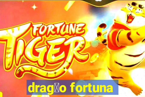 drag茫o fortuna