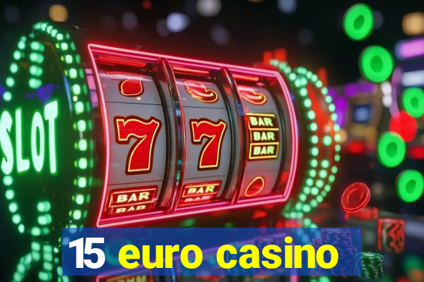 15 euro casino