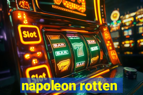 napoleon rotten