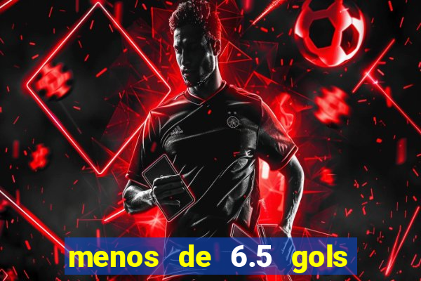 menos de 6.5 gols o que significa