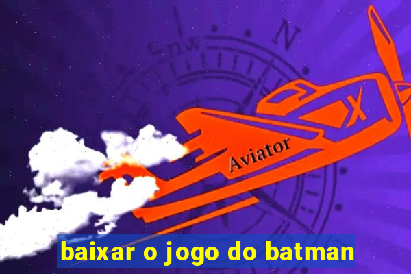 baixar o jogo do batman