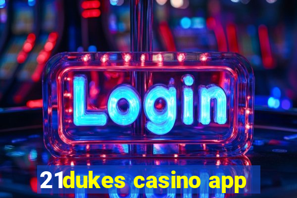 21dukes casino app