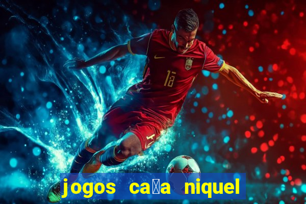 jogos ca莽a niquel gratis para baixar