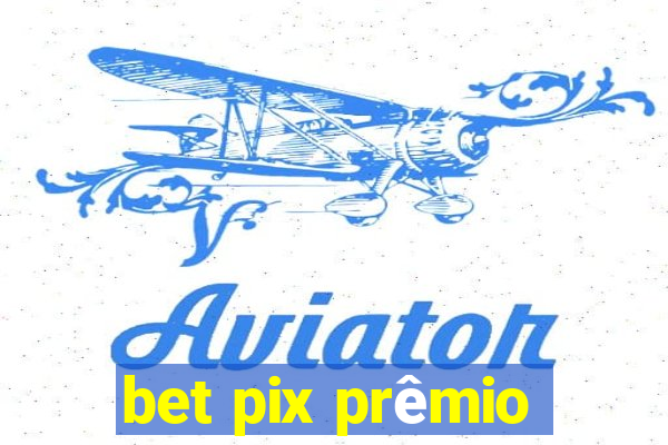 bet pix prêmio