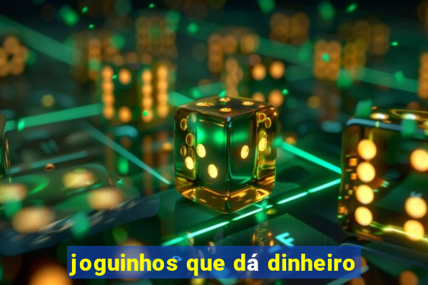 joguinhos que dá dinheiro