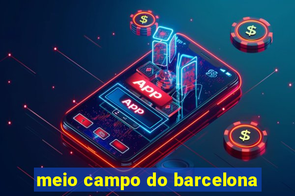 meio campo do barcelona